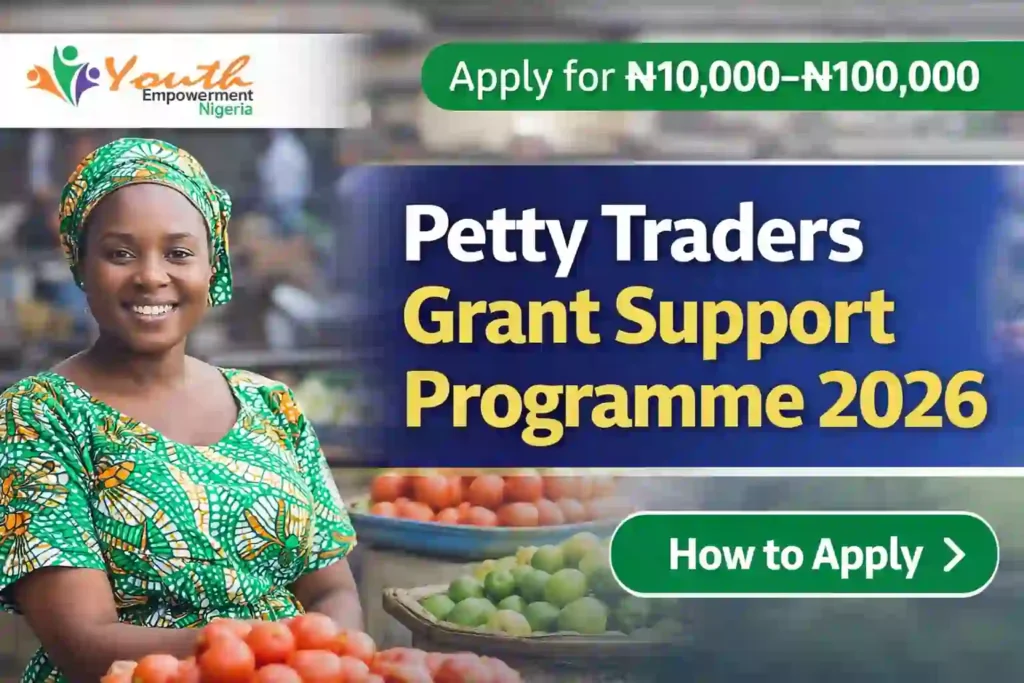 Petty Traders Grant Support Programme 2026, petty traders grant Nigeria, ₦100k grant 2026, small business grant Nigeria, federal government grant 2026, empowerment programme Nigeria, micro business funding Nigeria, startup grant Nigeria 2026, NIN grant application, grants for market women Nigeria, FG grants 2026, non-repayable grant Nigeria, Youth Empowerment Nigeria grant, apply for petty traders grant 2026